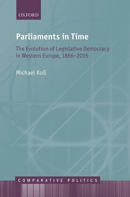 Parliaments in Time: The Evolution of Legislative Democracy in Western Europe, 18662015 (Comparative Politics),Used