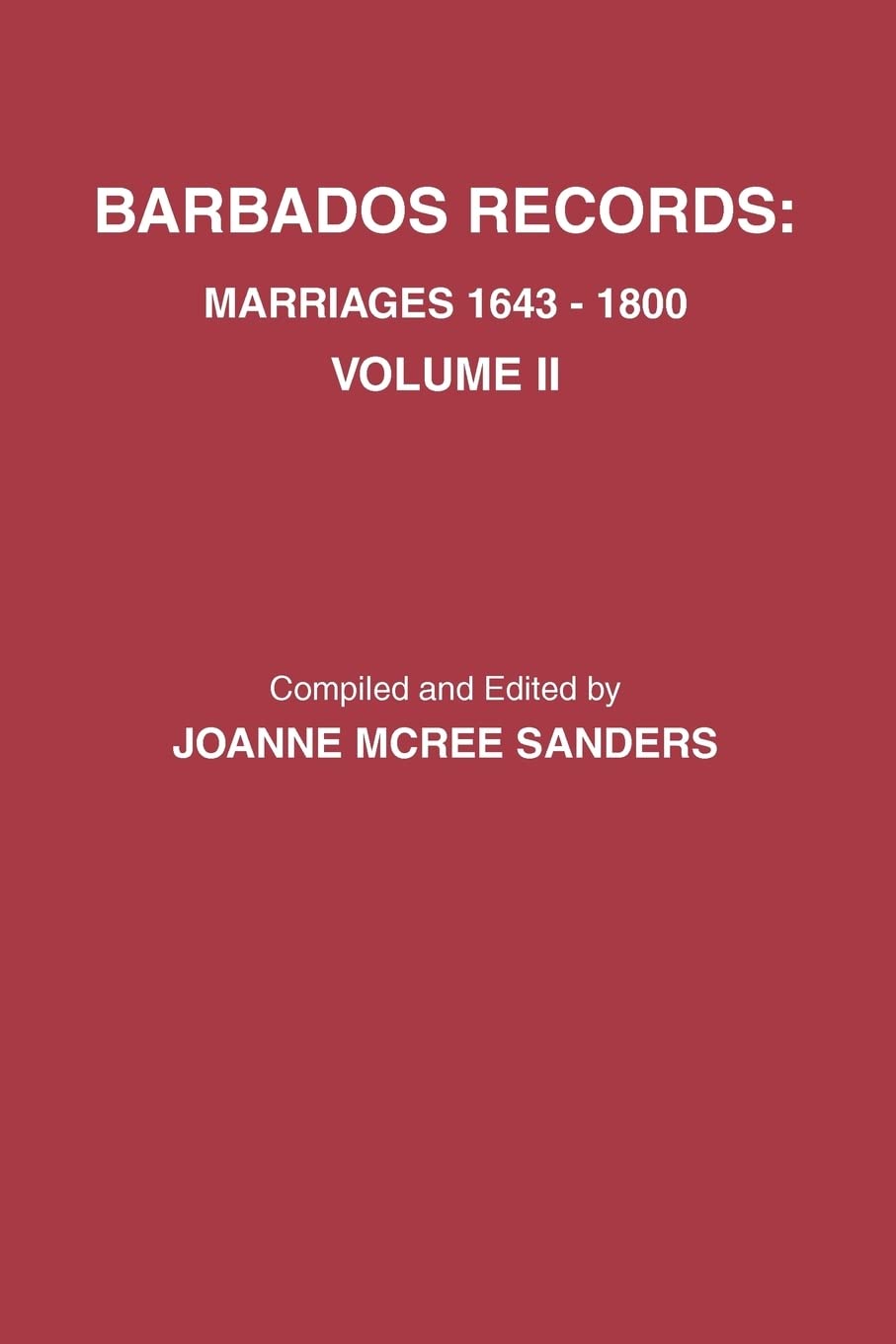 Barbados Records. Marriages, 16431800: Volume II. Includes Index to Both Volumes I & II,Used