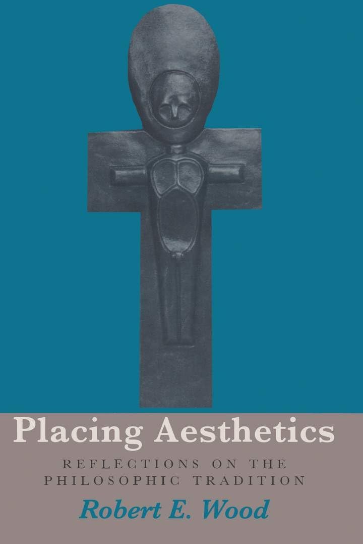 Placing Aesthetics: Reflections on the Philosophic Tradition (Volume 26) (Series In Continental Thought),New