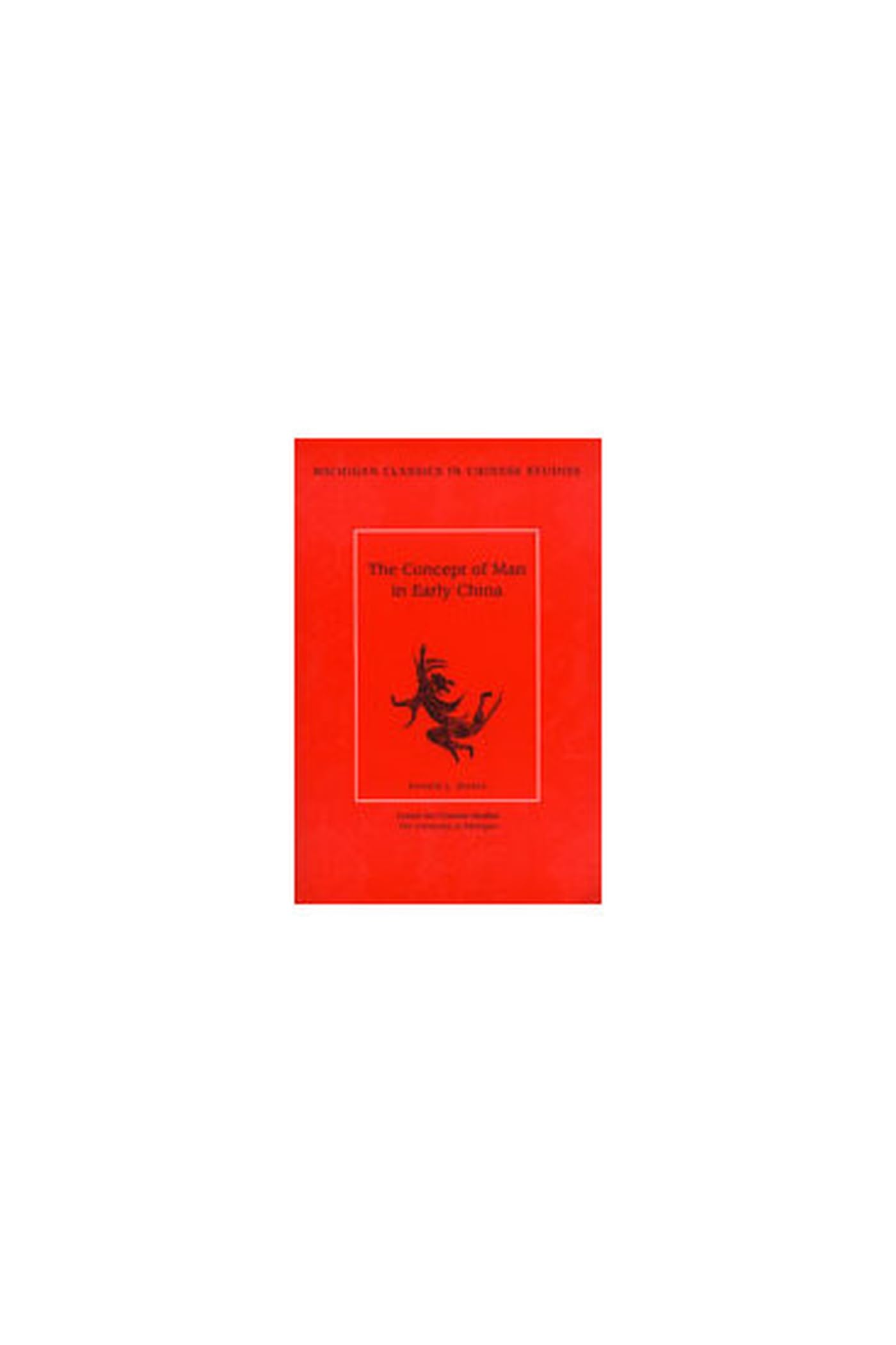 The Concept of Man in Early China (Volume 6) (Michigan Classics In Chinese Studies),Used