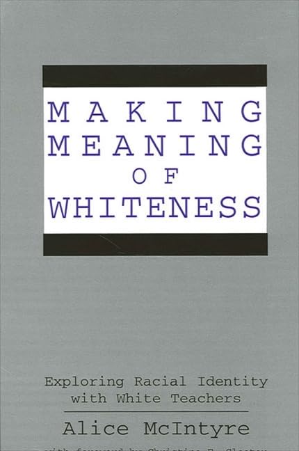 Making Meaning Of Whiteness: Exploring Racial Identity With White Teachers (Suny Series, The Social Context Of Education),Used