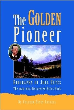 The golden pioneer: Biography of Joel Estes, the man who discovered Estes Park,Used