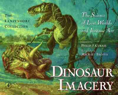 Dinosaur Imagery: The Science of Lost Worlds and Jurassic Art: The Lanzendorf Collection,Used