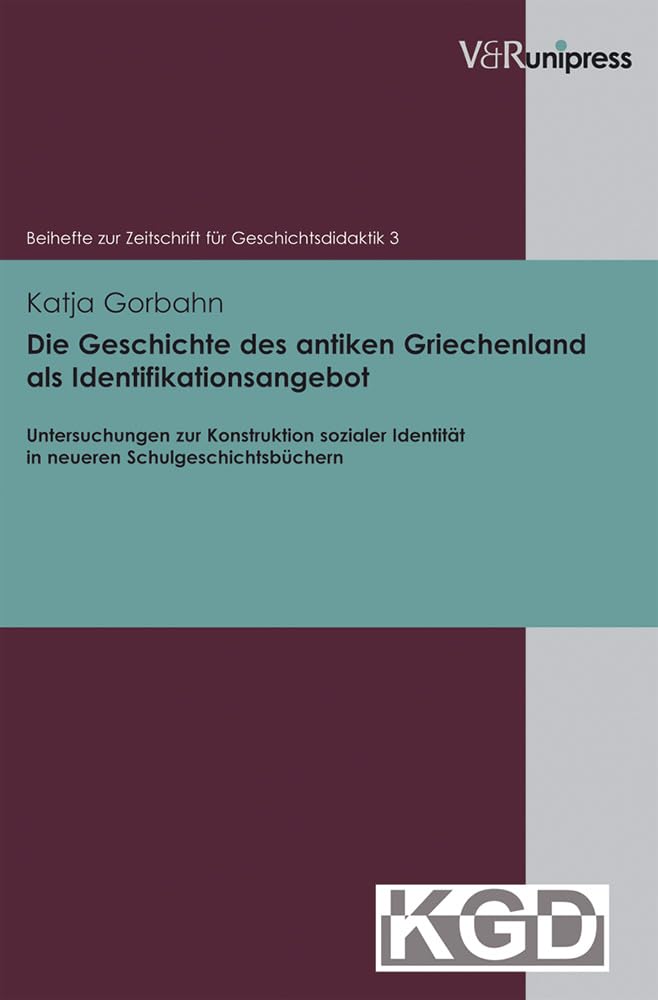 Die Geschichte Des Antiken Griechenland ALS Identifikationsangebot: Untersuchungen Zur Konstruktion Sozialer Identitat in Neuere,Used