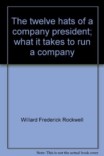 The Twelve Hats Of A Company President;: What It Takes To Run A Company,,Used