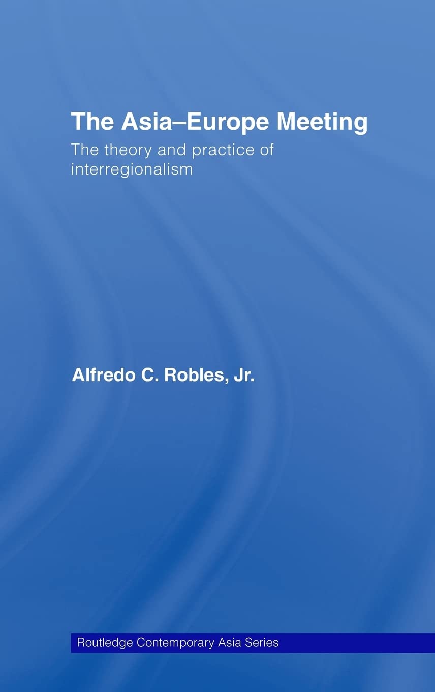 The AsiaEurope Meeting: The Theory and Practice of Interregionalism (Routledge Contemporary Asia Series),New