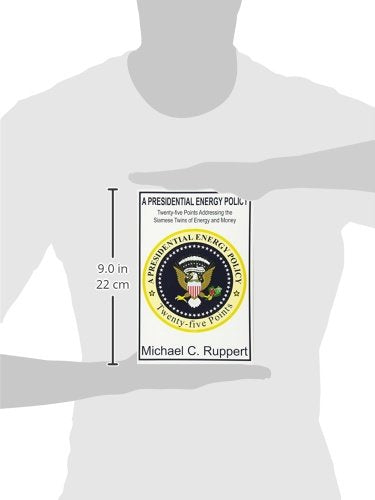 A Presidential Energy Policy: TwentyFive Points Addressing the Siamese Twins of Energy and Money,Used
