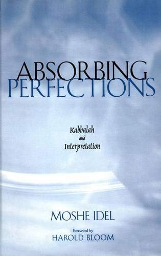 Absorbing Perfections: Kabbalah and Interpretation,New