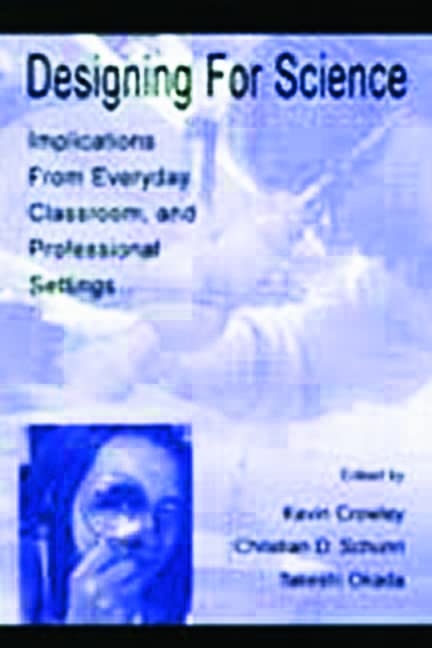Designing for Science: Implications From Everyday, Classroom, and Professional Settings,Used