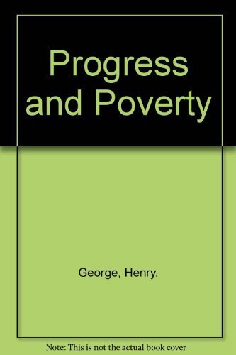 Progress and poverty: An inquiry into the cause of industrial depressions and of increase of want with increase of wealth ... th,Used