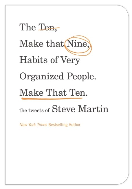 The Ten, Make That Nine, Habits Of Very Organized People. Make That Ten.: The Tweets Of Steve Martin,Used