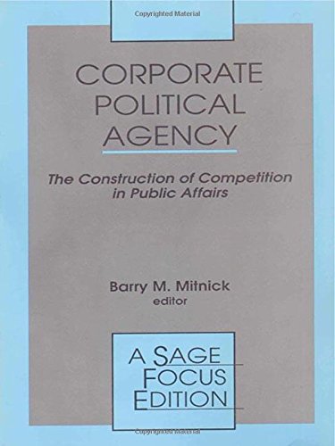 Corporate Political Agency: The Construction Of Competition In Public Affairs (Sage Focus Editions),Used