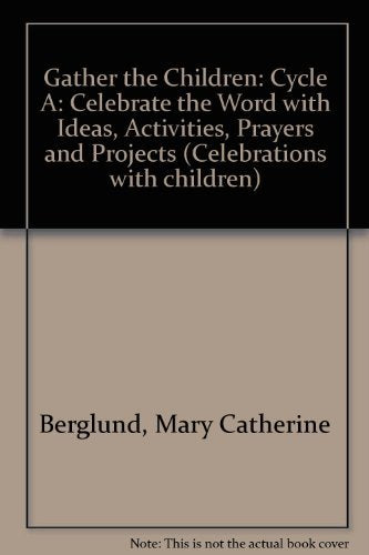 Gather the Children: Celebrate the Word With Ideas, Activities, Prayers and Projects : Cycle A,Used