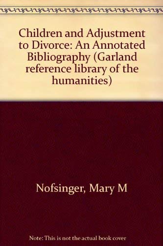 Children and Adjustment to Divorce: An Annotated Bibliography (Garland Reference Library of Social Science),Used