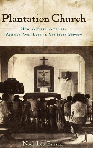 Plantation Church: How African American Religion Was Born in Caribbean Slavery,Used