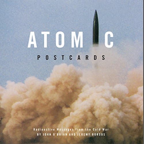 Atomic Postcards: Radioactive Messages from the Cold War,Used