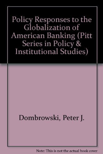 Policy Responses to the Globalization of American Banking (Pitt Series in Policy and Institutional Studies),Used