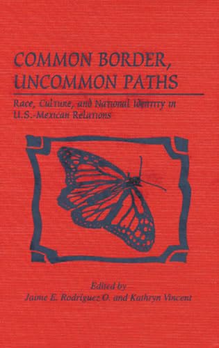 Common Border, Uncommon Paths: Race And Culture In U.S.Mexican Relations (Latin American Silhouettes),Used