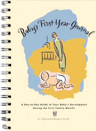 Baby'S First Year Journal : A Daytoday Guide To Your Baby'S Development During The First Twelve Months,Used
