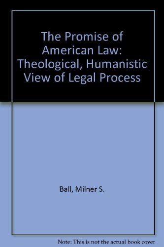 The Promise Of American Law: A Theological, Humanistic View Of Legal Process,Used