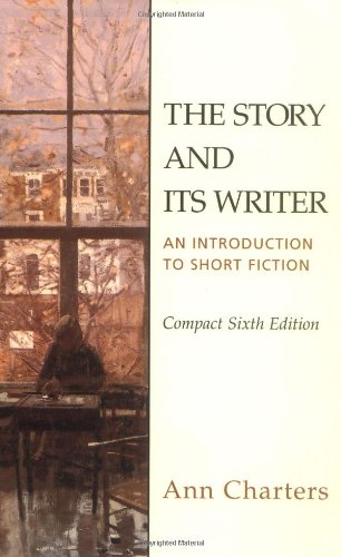 The Story and Its Writer: An Introduction to Short Fiction, Compact Sixth Edition,New