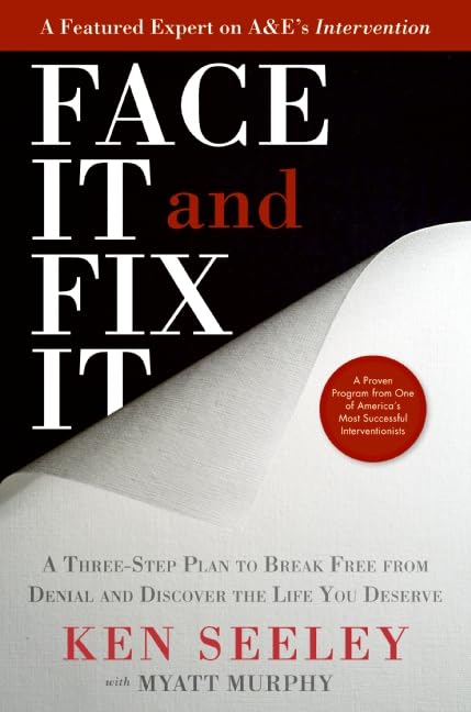 Face It And Fix It: A Threestep Plan To Break Free From Denial And Discover The Life You Deserve