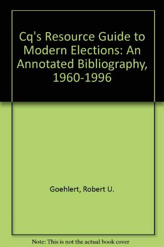 Cq's Resource Guide to Modern Elections: An Annotated Bibliography 19601996,Used
