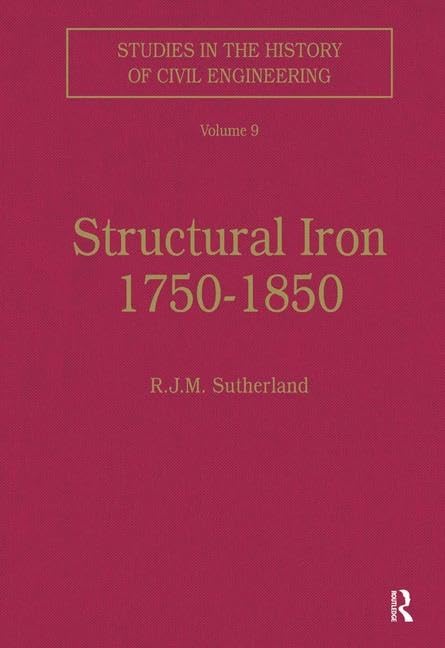 Structural Iron 17501850 (Studies In The History Of Civil Engineering)