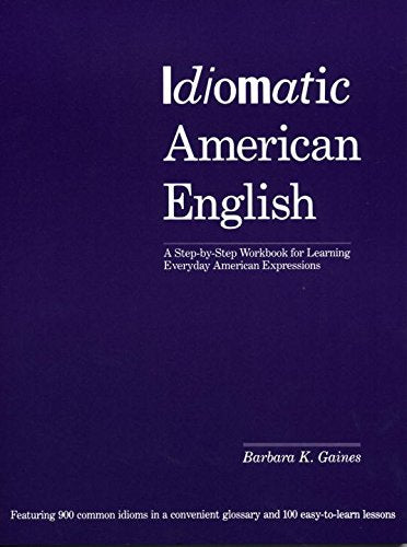 Idiomatic American English: A StepbyStep Workbook for Learning Everyday American Expressions,Used
