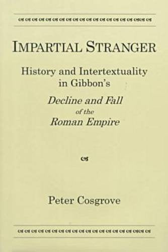 Impartial Stranger: History and Intertextuality in Gibbon's Decline and Fall of the Roman Empire,Used