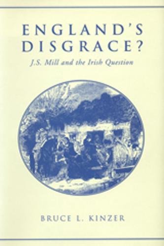 England's Disgrace: J.S. Mill and the Irish Question,New