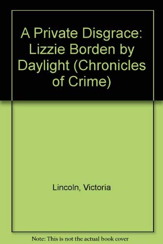 A Private Disgrace: Lizzie Borden by Daylight (Chronicles of Crime),Used