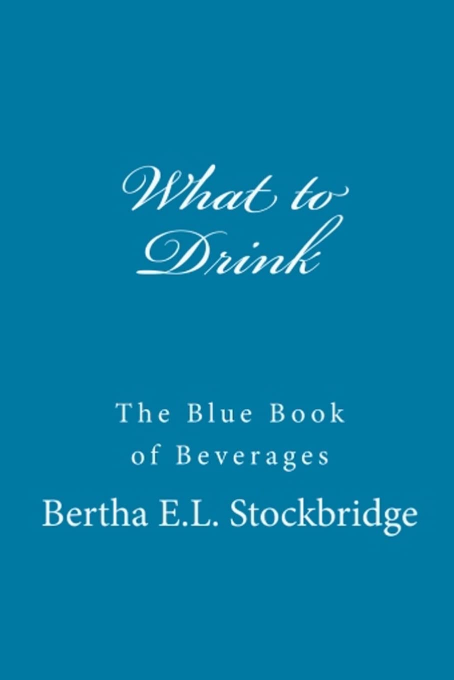 What to Drink: The Blue Book of Beverages,Used