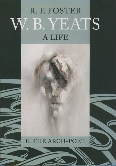 W. B. Yeats: A Life, Volume Ii: The Archpoet 19151939