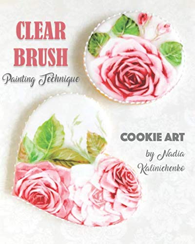 Clear Brush Painting Technique: Cookie Art by Nadia Kalinichenko,Used