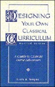 Designing Your Own Classical Curriculum: A Guide to Catholic Home Education,Used