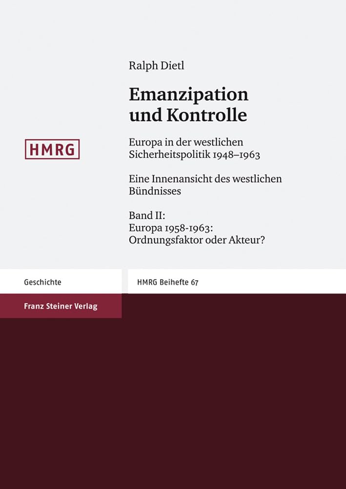 Emanzipation und Kontrolle  Europa in der westlichen Sicherheitspolitik 19481963: Eine Innenansicht des westlichen Buendnisses,Used