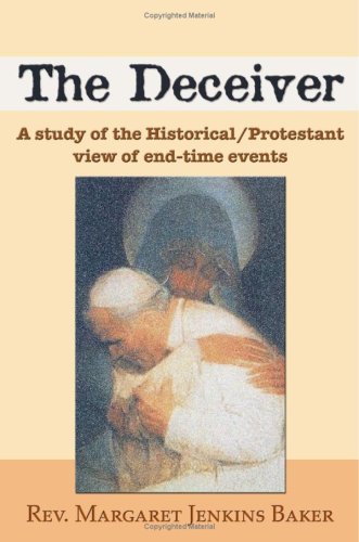 The Deceiver: A Study of the Historical/Protestant View of EndTime Events,Used