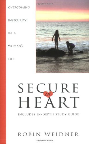 Secure in Heart: Overcoming Insecurity in a Woman's Life,Used