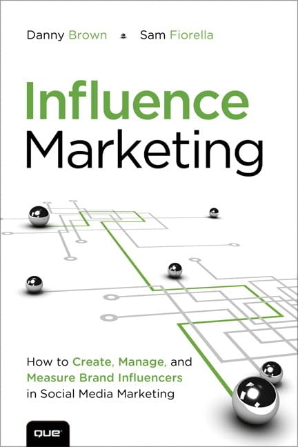 Influence Marketing: How to Create, Manage, and Measure Brand Influencers in Social Media Marketing,New