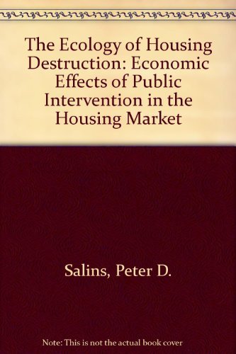 The Ecology Of Housing Destruction: Economic Effects Of Public Intervention In The Housing Market,Used