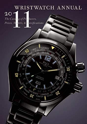 Wristwatch Annual 2011: The Catalog Of Producers, Prices, Models, And Specifications,New