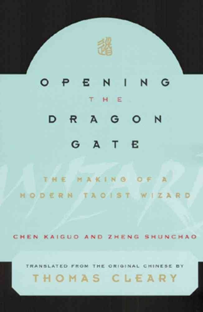 Opening The Dragon Gate: The Making Of A Modern Taoist Wizard,New