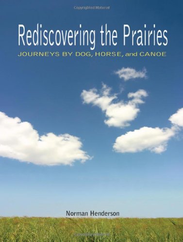 Rediscovering the Prairies: Journeys by Dog, Horse, and Canoe,Used