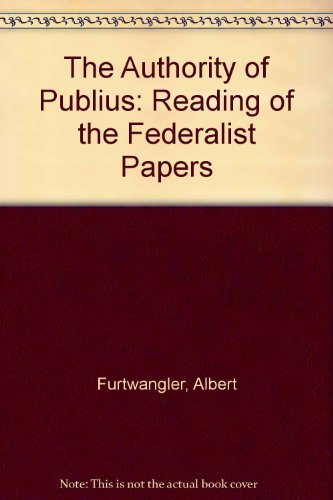 The Authority of Publius: A Reading of the Federalist Papers,Used