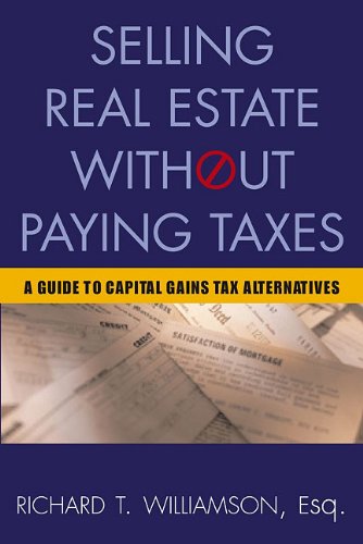 Selling Real Estate Without Paying Taxes: Capital Gains Tax Alternatives, Deferral vs. Elimination of Taxes, TaxFree Property I,New