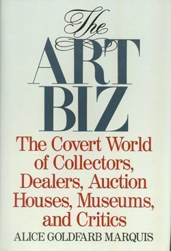 The Art Biz: The Covert World Of Collectors, Dealers, Auction Houses, Museums, And Critics,Used
