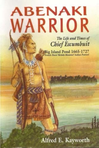 Abenaki Warrior: The Life And Times Of Chief Escumbuit,Used