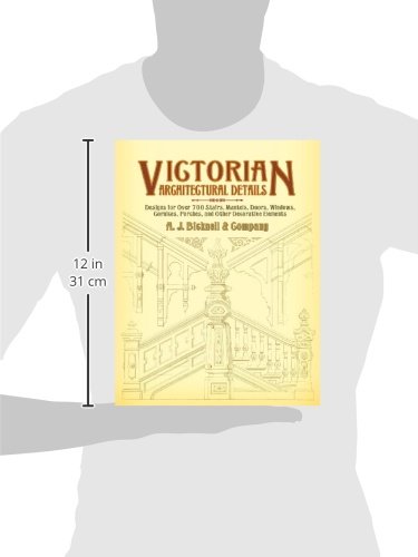 Victorian Architectural Details: Designs for Over 700 Stairs, Mantels, Doors, Windows, Cornices, Porches, and Other Decorative E,Used