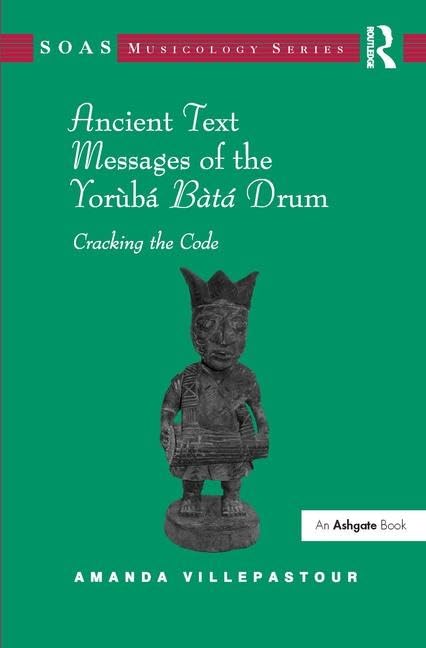 Ancient Text Messages of the Yoruba Bata Drum: Cracking the Code (SOAS Studies in Music),Used